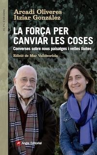 LA FORÇA PER CANVIAR LES COSES | 9788416139439 | OLIVERAS, ARCADI/GONZÁLEZ, ITZIAR