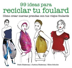 99 IDEAS PARA RECICLAR TU FOULARD | 9788425229053 | BLAKENEY, FAITH/BLAKENEY, JUSTINA/SCHULTZ, ELLEN