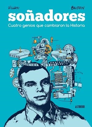 SOÑADORES. CUATRO GENIOS QUE CAMBIARON LA HISTORIA | 9788416251582 | BAUDOIN, EDMOND/VILLANI, CÉDRIC