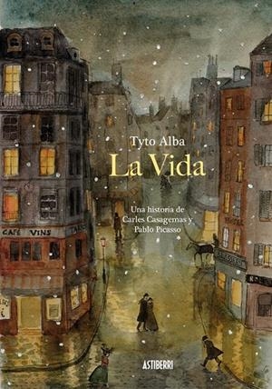 LA VIDA. UNA HISTORIA DE CARLES CASAGEMAS Y PABLO PICASSO | 9788416251773 | ALBA, TYTO