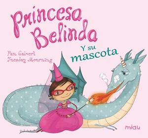 PRINCESA BELINDA Y SU MASCOTA | 9788416082889 | CALVERT, PAM/MOURNING, TUESDAY
