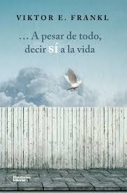 ... A PESAR DE TODO, DECIR SÍ A LA VIDA | 9788416820207 | FRANKL, VIKTOR E.