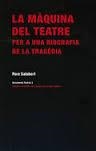 LA MAQUINA DEL TEATRE. PER UNA BIOGRAFIA DE LA TRAGEDIA | 9788494069468