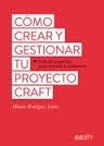CÓMO CREAR Y GESTIONAR TU PROYECTO CRAFT | 9788425229626 | RODRÍGUEZ LIMIA, MÒNICA