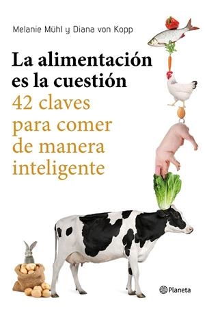 LA ALIMENTACIÓN ES LA CUESTIÓN | 9788408169246 | MELANIE MÜHL/DIANA VON KOPP