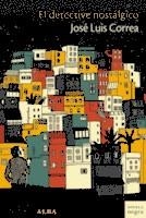 EL DETECTIVE NOSTÁLGICO | 9788490653043 | CORREA SANTANA, JOSÉ LUIS