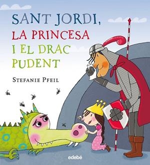 SANT JORDI, LA PRINCESA I EL DRAC PUDENT | 9788468331614 | PFEIL, STEFANIE/NACIONALIDAD: ALEMANA