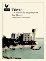 TRIESTE O EL SENTIDO DE NINGUNA PARTE | 9788416529438 | MORRIS, JAN