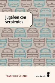 JUGABAN CON SERPIENTES | 9788494534843 | SOLANO, FRANCISCO