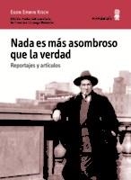 NADA ES MÁS ASOMBROSO QUE LA VERDAD. REPORTAJES Y ARTÍCULOS | 9788494675416 | KISCH, EGON ERWIN