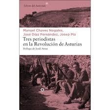 TRES PERIODISTAS EN LA REVOLUCIÓN DE ASTURIAS | 9788417007065 | PLA, JOSEP/CHAVES NOGALES, MANUEL/DÍAZ FERNÁNDEZ, JOSÉ