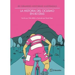 LA HISTORIA DEL CICLISMO EN 80 DÍAS | 9788494565175 | BELBIN, GILES