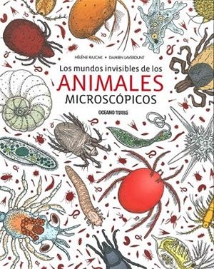 LOS MUNDOS INVISIBLES DE LOS ANIMALES MICROCÓPICOS | 9786075272726 | RAJCAK, HÉLÈNE/LAVERDUNT, DAMIEN