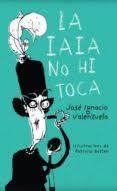 LA IAIA NO HI TOCA | 9788416490394 | JOSÉ IGNACIO VALENZUELA