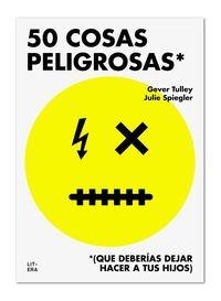 50 COSAS PELIGROSAS (QUE DEBERÍAS DEJAR HACER A TUS HIJOS) | 9788494294792 | TULLEY, GEVER/SPIEGLER, JULIE