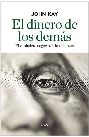 EL DINERO DE LOS DEMÁS | 9788490567814 | KAY , JOHN