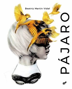 PÁJARO | 9788416817238 | MARTÍN VIDAL, BEATRIZ