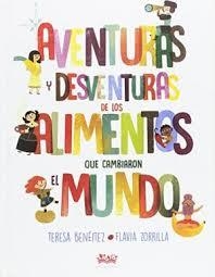 AVENTURAS Y DESVENTURAS DE LOS ALIMENTOS QUE CAMBIARON EL MUNDO | 9788494632006 | BENÉITEZ GARCÍA, TERESA