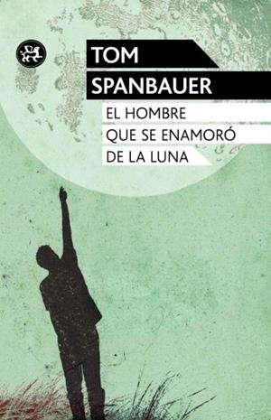 EL HOMBRE QUE SE ENAMORÓ DE LA LUNA | 9788415325581 | SPANBAUER, TOM