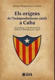 ELS ORÍGENS DE L'INDEPENDENTISME CATALÀ A CUBA | 9788494358999 | RUBIRALTA I CASAS, FERMÍ