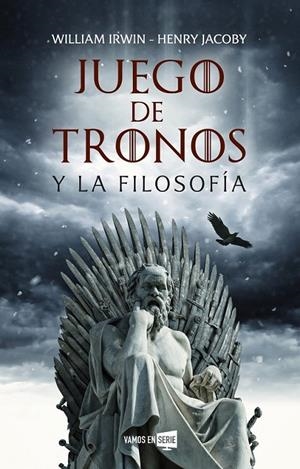 JUEGO DE TRONOS Y LA FILOSOFÍA | 9788416867929 | IRWIN, WILLIAM/JACOBY, HENRY