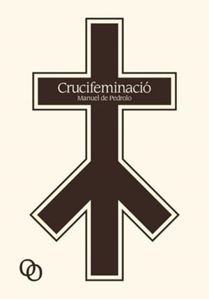 CRUCIFEMINACIÓ | 9788494518171 | DE PEDROLO, MANUEL