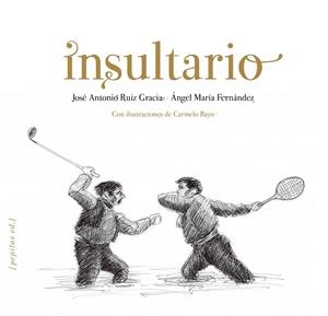 INSULTARIO | 9788415862413 | RUIZ GRACIA, JOSÉ ANTONIO/FERNÁNDEZ PASCUAL, ÁNGEL MARÍA