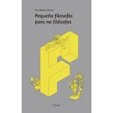 PEQUEÑA FILOSOFÍA PARA NO FILÓSOFOS | 9788425439728 | MOSER, FRIEDHELM