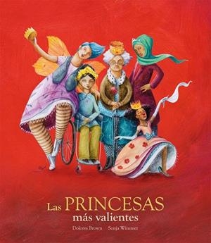 LAS PRINCESAS MÁS VALIENTES | 9788417123376 | DOLORES BROWN/SONJA WIMMER