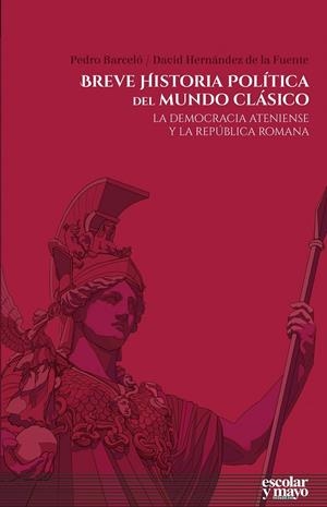 BREVE HISTORIA POLÍTICA DEL MUNDO CLÁSICO | 9788416020973 | HERNÁNDEZ DE LA FUENTE, DAVID/BARCELÓ BARCELÓ, PEDRO