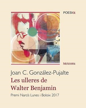 LES ULLERES DE WALTER BENJAMIN | 9788494834202 | JOAN CARLES GONZÁLEZ PUJALTE