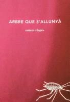 ARBRE QUE S'ALLUNYA | 9788494745218 | CLAPES, ANTONI