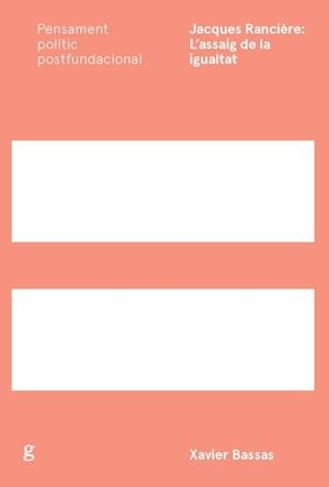 JACQUES RANCIÈRE. L'ASSAIG DE LA IGUALTAT | 9788416919819 | BASSAS VILA, XAVIER