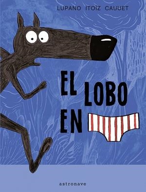 EL LOBO EN CALZONCILLOS | 9788467929577 | LUPANO/ITOÏZ/CAUUET