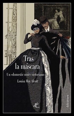 TRAS LA MASCARA O EL PODER DE UNA MUJER | 9788494687556 | ALCOTT, LOUISA MAY
