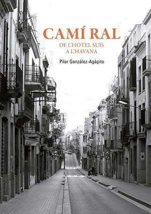 CAMÍ RAL. DE L'HOTEL SUÍS A L'HAVANA | 9788409021260 | GONZÁLEZ-AGÀPITO, PILAR