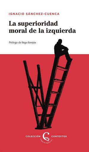 LA SUPERIORIDAD MORAL DE LA IZQUIERDA | 9788483812228 | SÁNCHEZ-CUENCA, IGNACIO