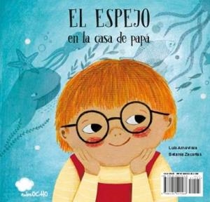 EL ESPEJO EN LA CASA DE MAMÁ / EL ESPEJO EN LA CASA DE PAPÁ | 9788494541568 | LUIS AMAVISCA/BETANIA ZACARIAS