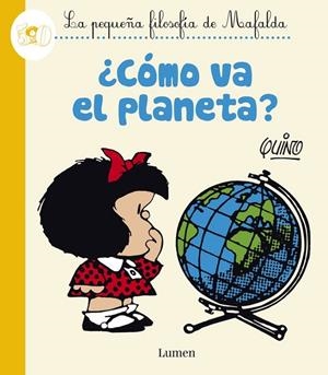 ¿CÓMO VA EL PLANETA? (LA PEQUEÑA FILOSOFÍA DE MAFALDA) | 9788426401625 | QUINO,