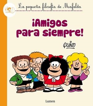 ¡AMIGOS PARA SIEMPRE! (LA PEQUEÑA FILOSOFÍA DE MAFALDA) | 9788426401809 | QUINO,