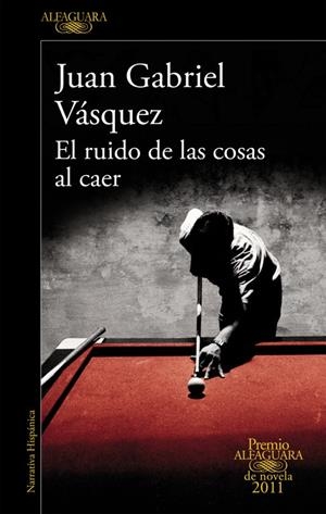 EL RUIDO DE LAS COSAS AL CAER (PREMIO ALFAGUARA DE NOVELA 2011) | 9788420475073 | VÁSQUEZ, JUAN GABRIEL