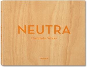 NEUTRA. COMPLETE WORKS | 9783836512442 | LAMPRECHT, BARBARA/NEUTRA, DION
