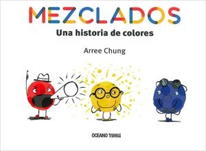 MEZCLADOS. UNA HISTORIA DE COLORES | 9786075276618 | CHUNG, ARREE