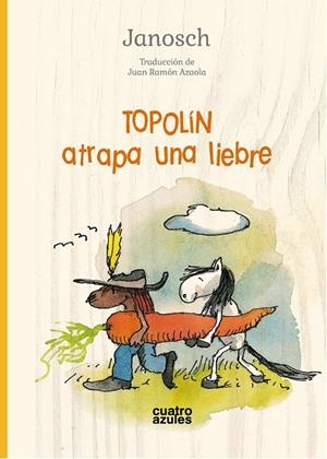TOPOLÍN ATRAPA UNA LIEBRE | 9788494904806 | JANOSCH