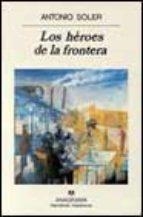 LOS HÉROES DE LA FRONTERA | 9788433909978 | SOLER, ANTONIO