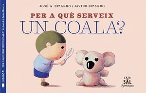 PER A QUÈ SERVEIX UN COALA? | 9788494918230 | BIZARRO, JAVIER