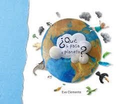 ¿QUÉ LE PASA AL PLANETA? | 9788494771408 | CLEMENTE LABOREO, EVA