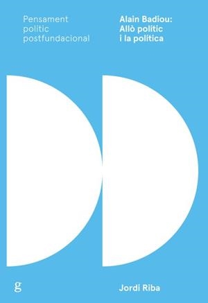 ALAIN BADIOU: ALLÒ POLÍTIC I LA POLÍTICA | 9788417341626 | RIBA MIRALLES, JORDI