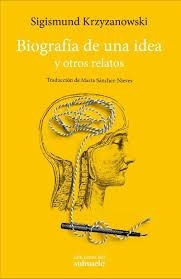 BIOGRAFÍA DE UNA IDEA | 9788494780219 | KRZYZANOWSKI, SIGISMUND