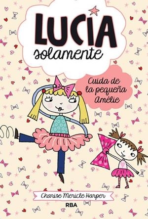 LUCÍA SOLAMENTE 6. CUIDA DE LA PEQUEÑA AMÉLIE. | 9788427208186 | MERICLE HARPER, CHARISE